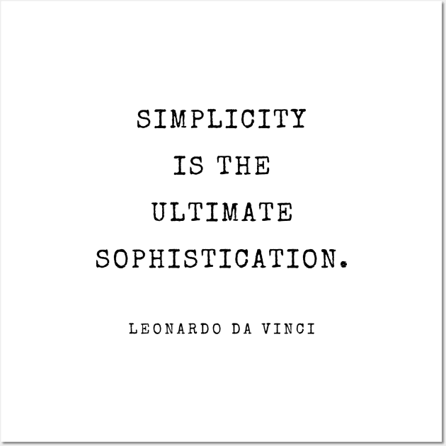 Simplicity is the ultimate sophistication. Quote By Leonardo da Vinci Wall Art by DailyQuote